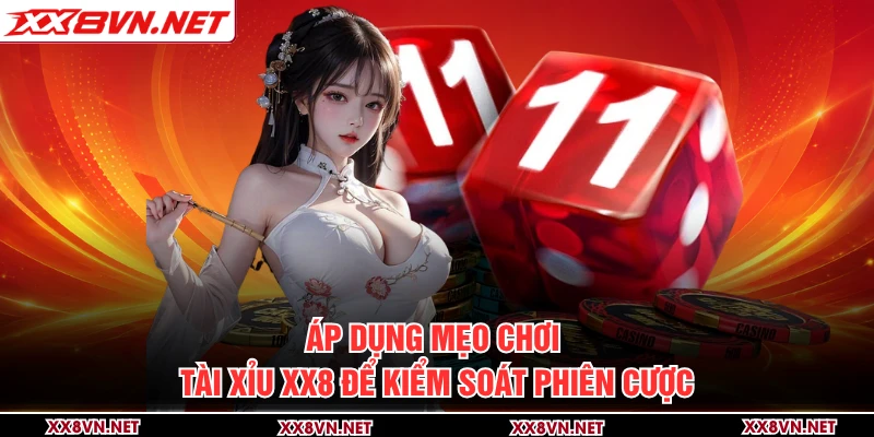 Áp dụng mẹo chơi Tài xỉu XX8 để kiểm soát phiên cược