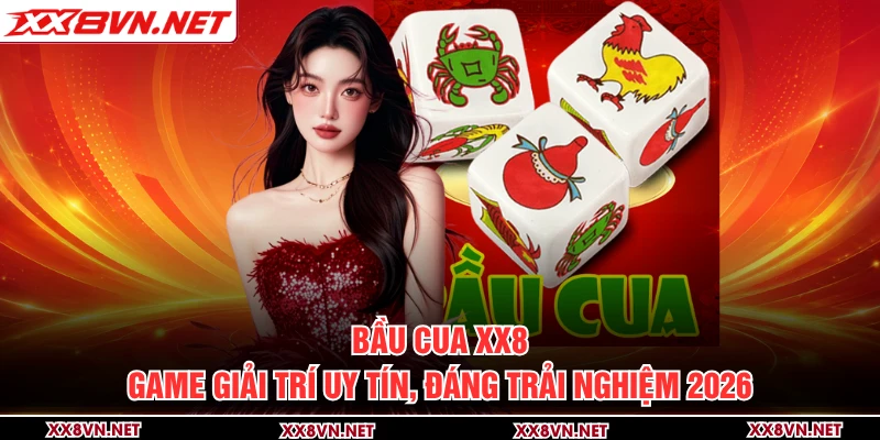 Bầu Cua XX8 - Game Giải Trí Uy Tín, Đáng Trải Nghiệm 2026