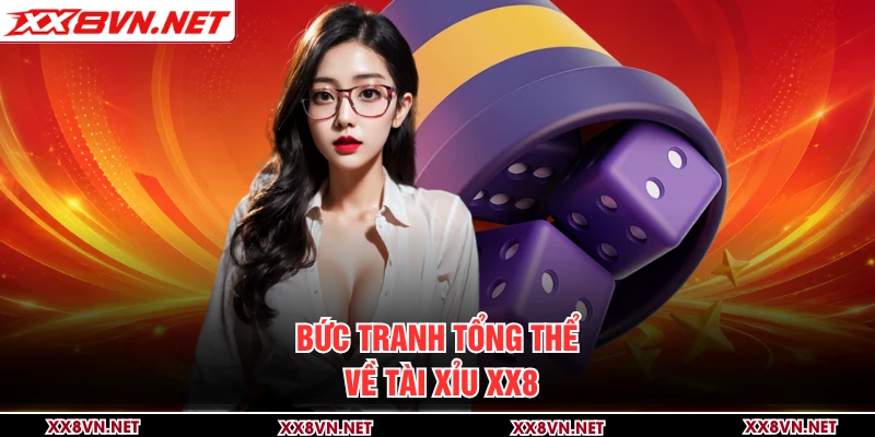 Bức tranh tổng thể về Tài xỉu XX8