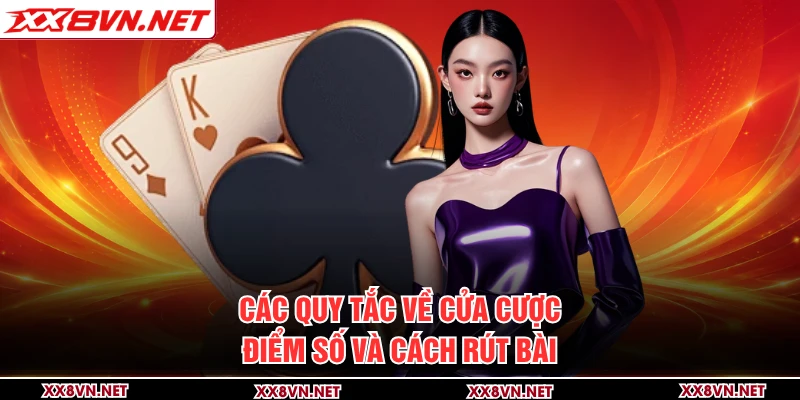 Các quy tắc về cửa cược, điểm số và cách rút bài