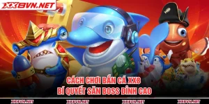Cách Chơi Bắn Cá XX8 -  Bí Quyết Săn Boss Đỉnh Cao