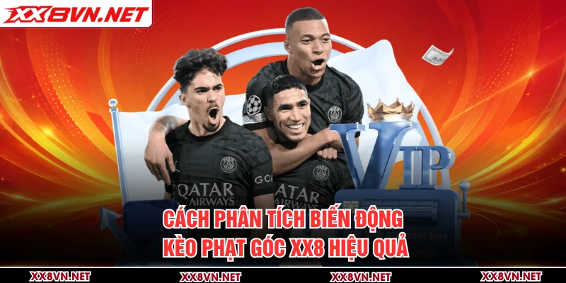 Cách phân tích biến động kèo phạt góc XX8 hiệu quả