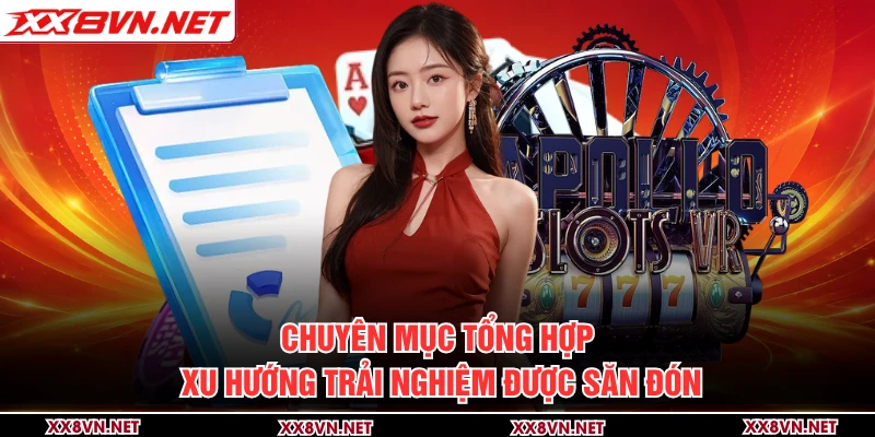 Chuyên mục tổng hợp xu hướng trải nghiệm được săn đón