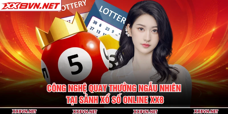 Công nghệ quay thưởng ngẫu nhiên tại sảnh xổ số online XX8