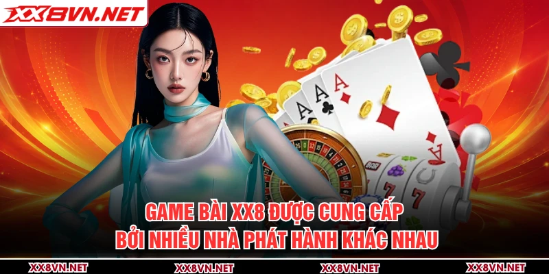Game bài XX8 được cung cấp bởi nhiều nhà phát hành khác nhau