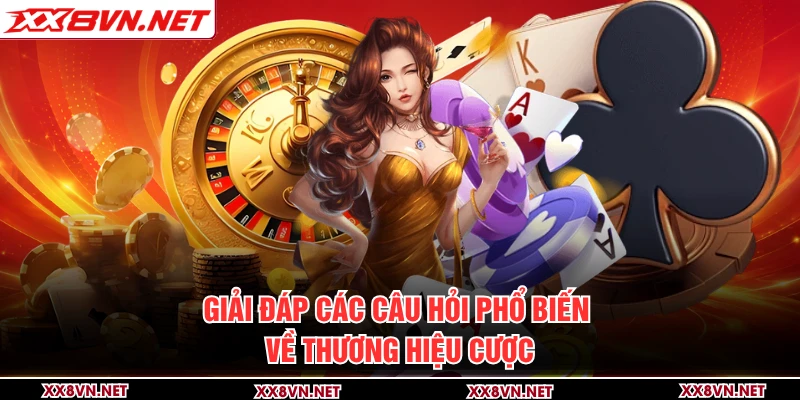 Giải đáp các câu hỏi phổ biến về thương hiệu cược