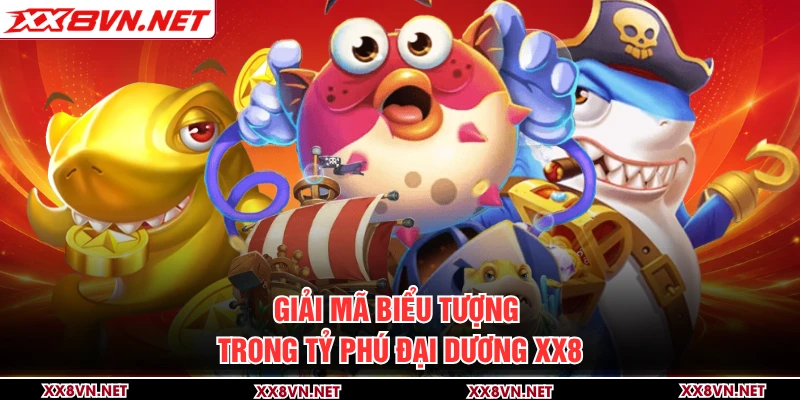 Giải mã biểu tượng trong Tỷ phú đại dương XX8 