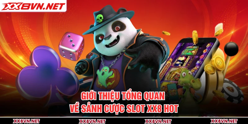 Giới thiệu tổng quan về sảnh cược slot XX8 hot
