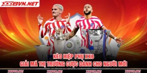 Kèo Hiệp Phụ XX8 - Giải Mã Thị Trường Cược Dành Cho Người Mới