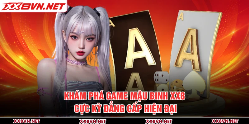 Khám phá game mậu binh XX8 cực kỳ đẳng cấp hiện đại