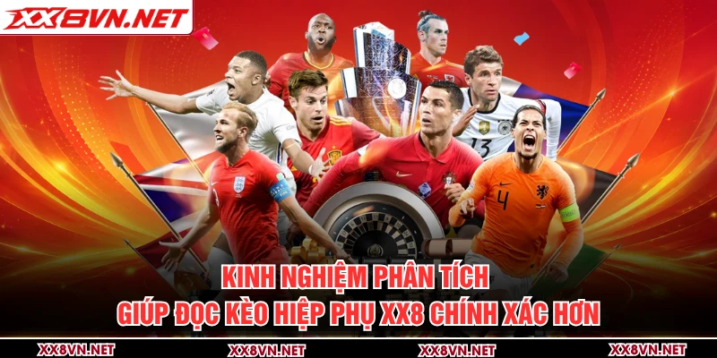 Kinh nghiệm phân tích giúp đọc kèo hiệp phụ XX8 chính xác hơn