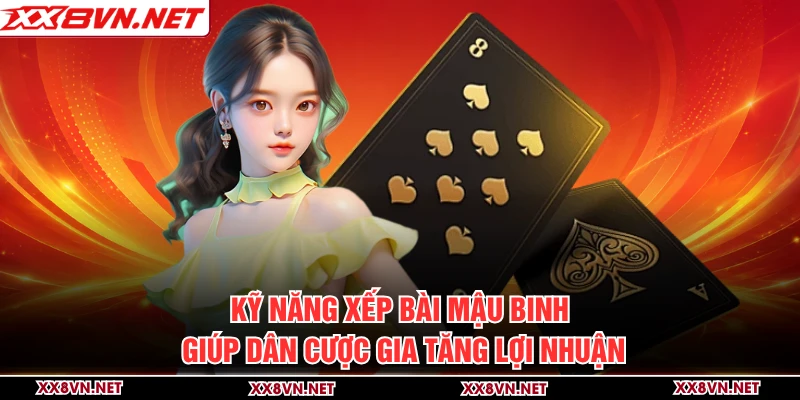 Kỹ năng xếp bài mậu binh giúp dân cược gia tăng lợi nhuận
