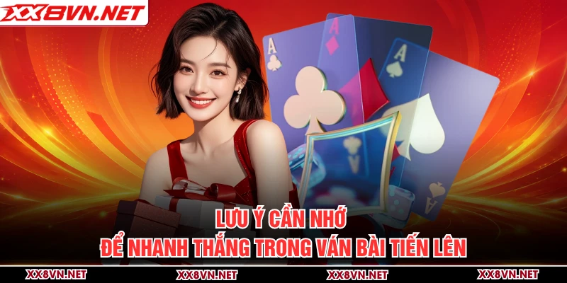 Lưu ý cần nhớ để nhanh thắng trong ván bài Tiến Lên