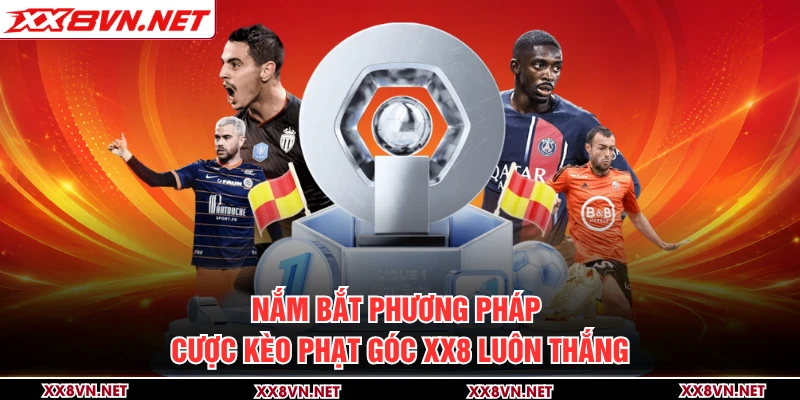 Nắm bắt phương pháp cược kèo phạt góc XX8 luôn thắng
