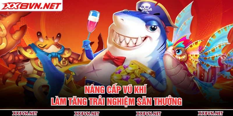 Nâng cấp vũ khí làm tăng trải nghiệm săn thưởng