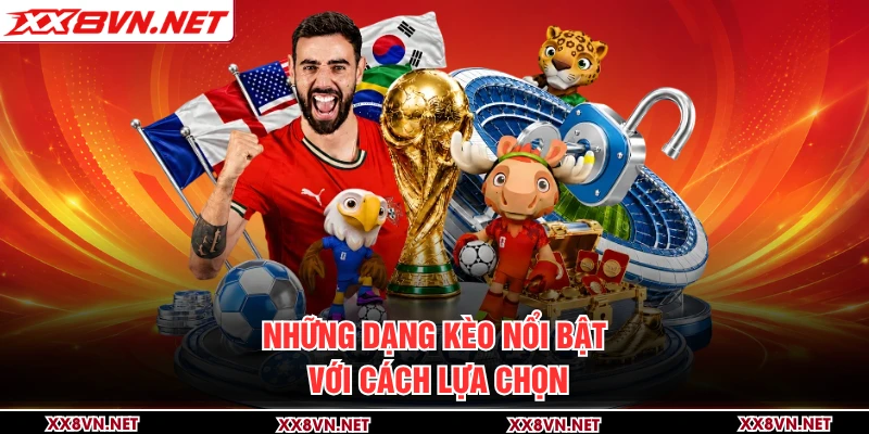 Những dạng kèo nổi bật với cách lựa chọn