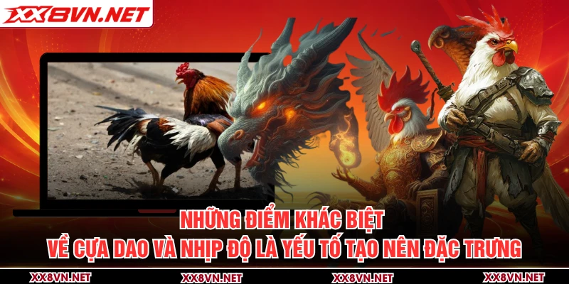 Những điểm khác biệt về cựa dao và nhịp độ là yếu tố tạo nên đặc trưng