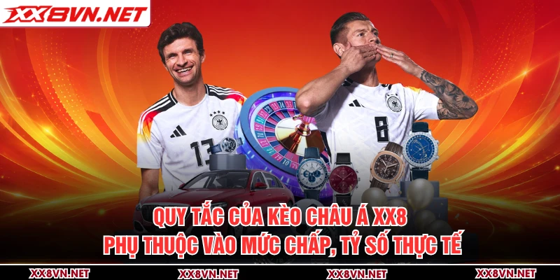 Quy tắc của kèo châu Á XX8 phụ thuộc vào mức chấp, tỷ số thực tế