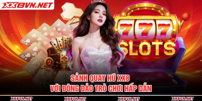 Sảnh quay hũ XX8 với đông đảo trò chơi hấp dẫn