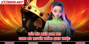 Tiến Lên Miền Nam XX8 - Game Bài Truyền Thống Quen Thuộc