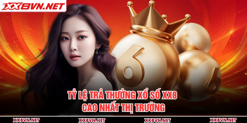 Tỷ lệ trả thưởng xổ số XX8 cao nhất thị trường