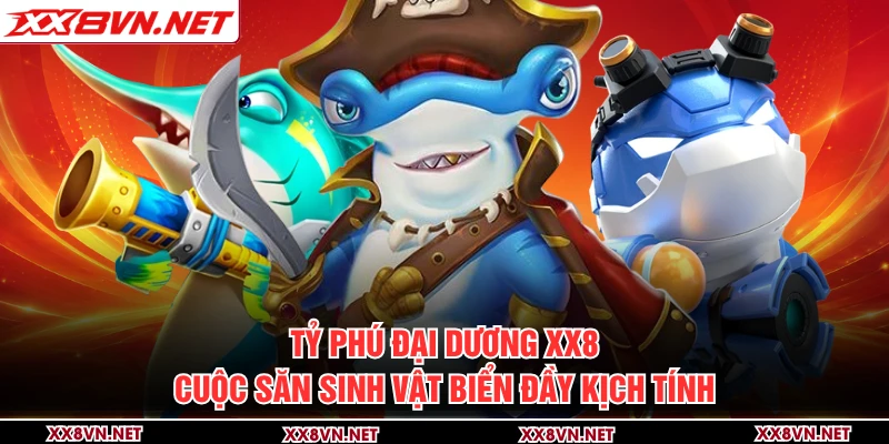 Tỷ Phú Đại Dương XX8 - Cuộc Săn Sinh Vật Biển Đầy Kịch Tính