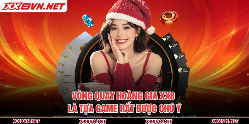 Vòng quay Hoàng gia XX8 là tựa game rất được chú ý