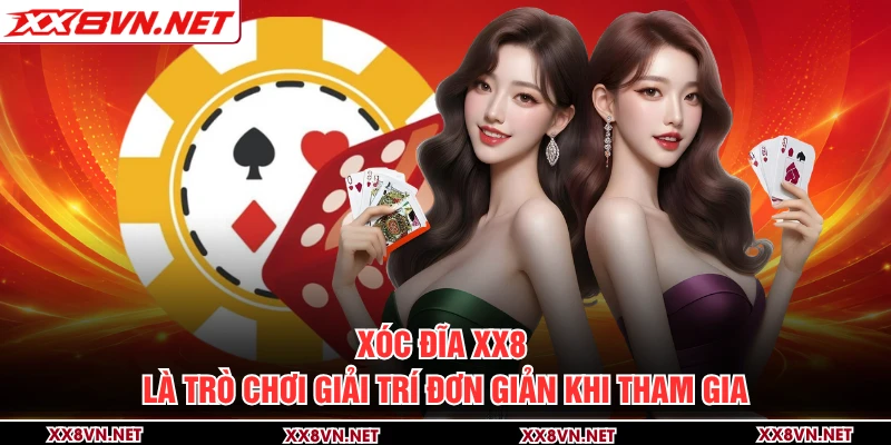 Xóc Đĩa XX8 là trò chơi giải trí đơn giản khi tham gia