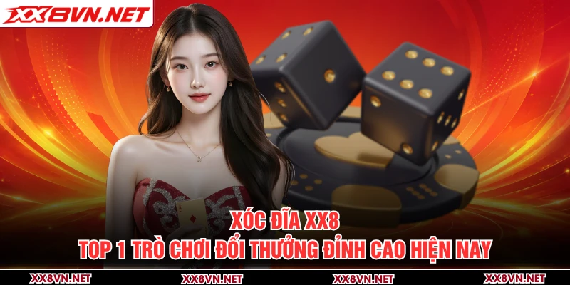 Xóc Đĩa XX8 - Top 1 Trò Chơi Đổi Thưởng Đỉnh Cao Hiện Nay